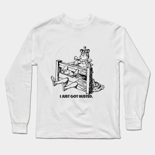 I Just Got Busted Long Sleeve T-Shirt